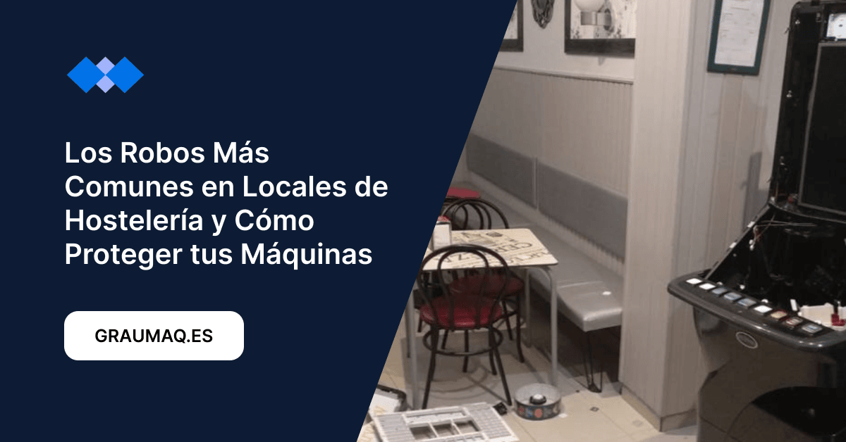 Los Robos Más Comunes en Locales de Hostelería y Cómo Proteger tus Máquinas